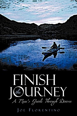 Finish the Journey: A Man's Guide Through Divorce