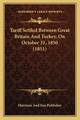 Tariff Settled Between Great Britain And Turkey, On October 31, 1850 (1851)