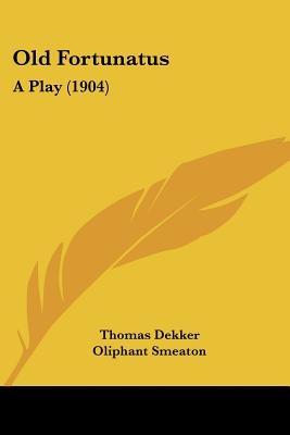 Old Fortunatus: A Play (1904)