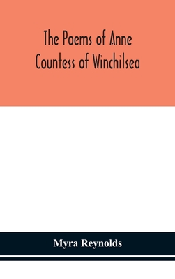 The Poems Of Anne Countess Of Winchilsea: From The Original Edition Of 1713 And From Unpublished Manuscripts