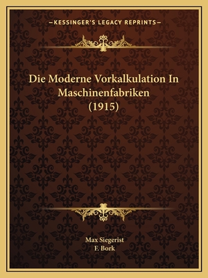 Die Moderne Vorkalkulation In Maschinenfabriken (1915)