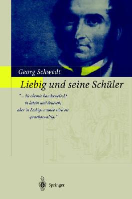 Liebig Und Seine Schüler: Die Neue Schule Der Chemie