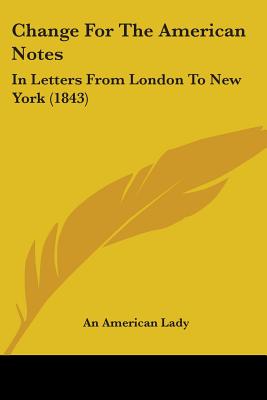 Change For The American Notes: In Letters From London To New York (1843)