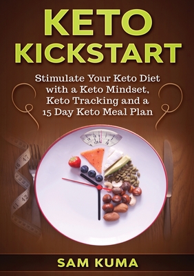 Keto Kickstart: Stimulate Your Keto Diet with a Keto Mindset, Keto Tracking and a 15 Day Keto Meal Plan