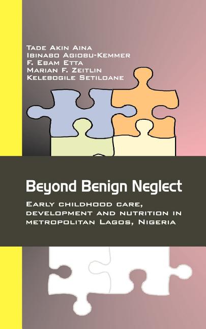 Beyond Benign Neglect: Early Childhood Care, Development and Nutrition in Metropolitan Lagos, Nigeria
