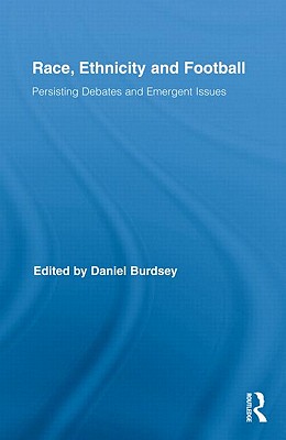 Race, Ethnicity and Football: Persisting Debates and Emergent Issues