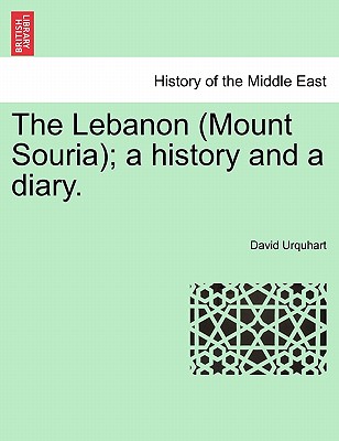 The Lebanon (Mount Souria); A History and a Diary.