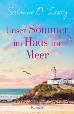 Unser Sommer im Haus am Meer: Roman
