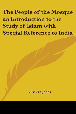 The People of the Mosque an Introduction to the Study of Islam with Special Reference to India