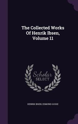 The Collected Works Of Henrik Ibsen, Volume 11