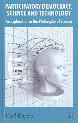 Participatory Democracy, Science and Technology: An Exploration in the Philosophy of Science