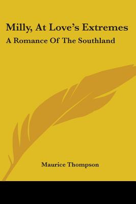 Milly, At Love's Extremes: A Romance Of The Southland