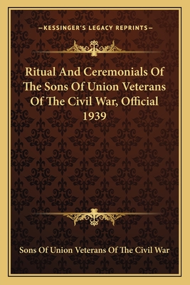 Ritual And Ceremonials Of The Sons Of Union Veterans Of The Civil War, Official 1939