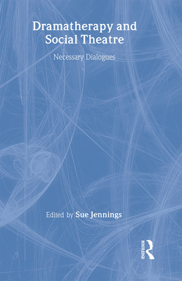 Dramatherapy and Social Theatre: Necessary Dialogues