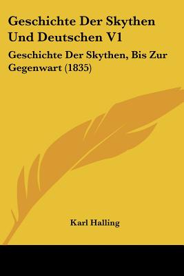 Geschichte Der Skythen Und Deutschen V1: Geschichte Der Skythen, Bis Zur Gegenwart (1835)