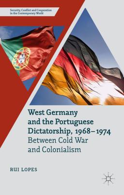 West Germany and the Portuguese Dictatorship, 1968-1974: Between Cold War and Colonialism