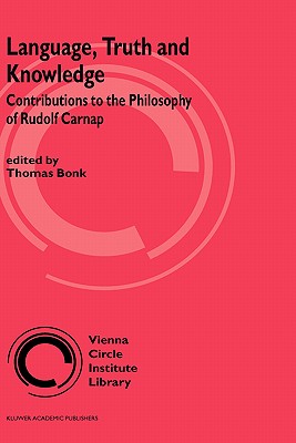 Language, Truth and Knowledge: Contributions to the Philosophy of Rudolf Carnap