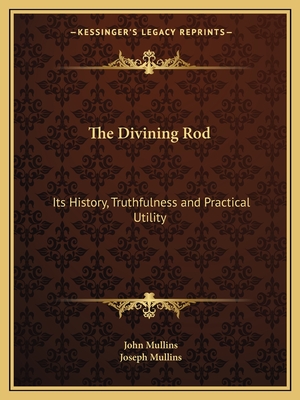 The Divining Rod: Its History, Truthfulness and Practical Utility