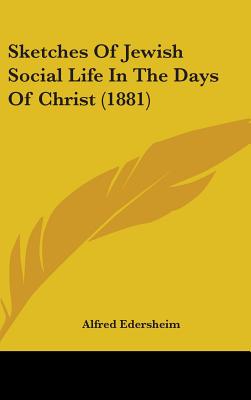 Sketches Of Jewish Social Life In The Days Of Christ (1881)