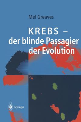 Krebs -- Der Blinde Passagier Der Evolution