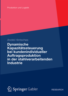 Dynamische Kapazitätssteuerung Bei Kundenindividueller Auftragsproduktion in Der Stahlverarbeitenden Industrie