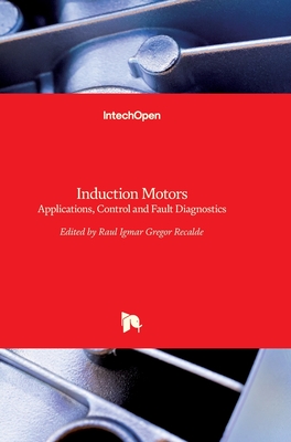 Induction Motors: Applications, Control and Fault Diagnostics