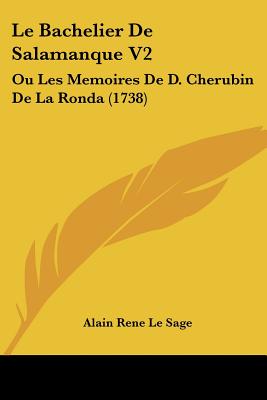 Le Bachelier De Salamanque V2: Ou Les Memoires De D. Cherubin De La Ronda (1738)