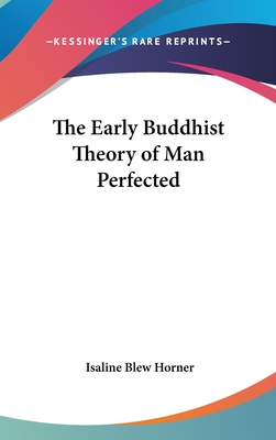 The Early Buddhist Theory of Man Perfected