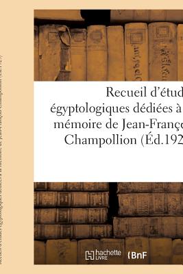 Recueil d'études égyptologiques dédiées à la mémoire de Jean-François Champollion: à l'occasion du centenaire de la lettre à M. Dacier, relative à l'a