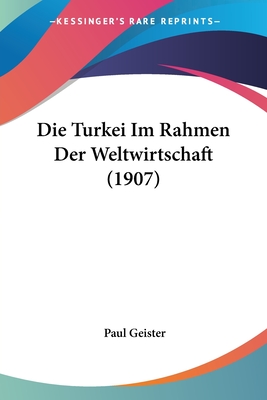 Die Turkei Im Rahmen Der Weltwirtschaft (1907)