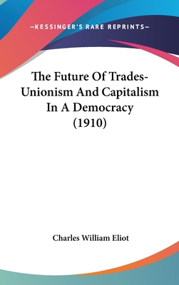 The Future Of Trades-Unionism And Capitalism In A Democracy (1910)