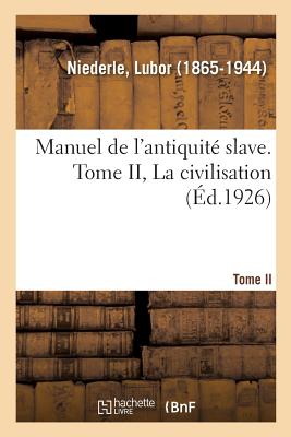 Manuel de l'Antiquité Slave. Tome II, La Civilisation