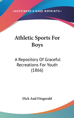 Athletic Sports For Boys: A Repository Of Graceful Recreations For Youth (1866)