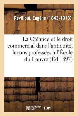 La Créance et le droit commercial dans l'antiquité, leçons professées à l'École du Louvre