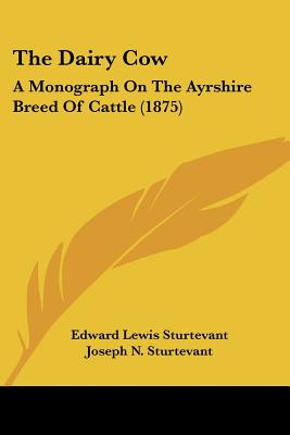 The Dairy Cow: A Monograph On The Ayrshire Breed Of Cattle (1875)