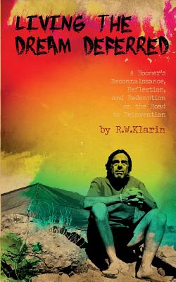 Living the Dream Deferred: A Boomer's Reconnaissance, Reflection, and Redemption on the Road to Reinvention