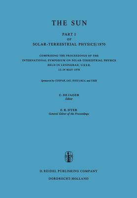 Solar-Terrestrial Physics/1970: Proceedings of the International Symposium on Solar-Terrestrial Physics Held in Leningrad, U.S.S.R. 12-19 May 1970