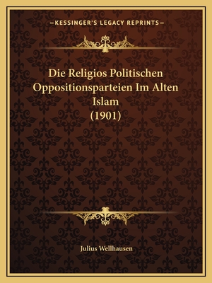 Die Religios Politischen Oppositionsparteien Im Alten Islam (1901)