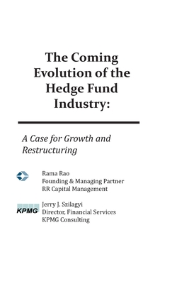 The Coming Evolution of the Hedge Fund Industry: A Case for Growth and Restructuring