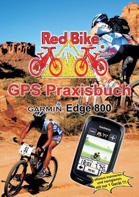 GPS Praxisbuch Garmin Edge 800: Praxis- und modellbezogen für einen schnellen Einstieg