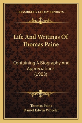 Life And Writings Of Thomas Paine: Containing A Biography And Appreciations (1908)