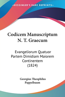 Codicem Manuscriptum N. T. Graecum: Evangeliorum Quatuor Partem Dimidiam Maiorem Continentem (1824)