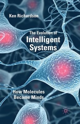 The Evolution of Intelligent Systems: How Molecules Became Minds