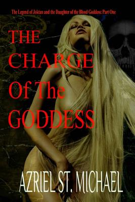 The Charge of the Goddess: The Legend of Joktan and the Daughter of the Blood Goddess, Part 1