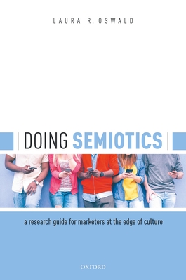 Doing Semiotics: A Research Guide for Marketers at the Edge of Culture