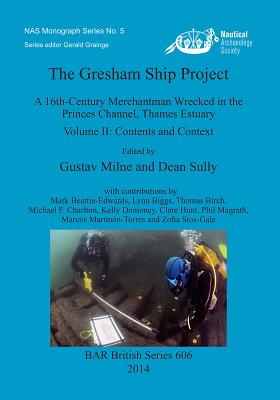 The Gresham Ship Project: A 16th-Century Merchantman Wrecked in the Princes Channel, Thames Estuary. Volume II: Contents and Context