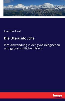 Die Uterusdouche: Ihre Anwendung in der gynäkologischen und geburtshilflichen Praxis