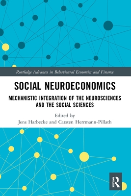 Social Neuroeconomics: Mechanistic Integration of the Neurosciences and the Social Sciences