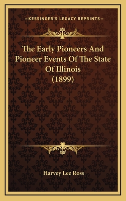 The Early Pioneers And Pioneer Events Of The State Of Illinois (1899)