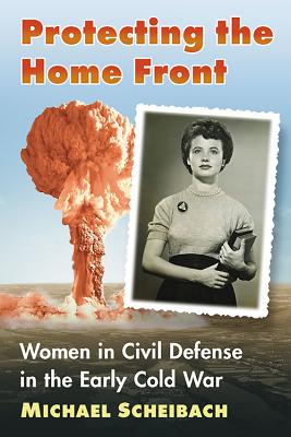 Protecting the Home Front: Women in Civil Defense in the Early Cold War